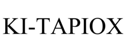 KI-TAPIOX trademark