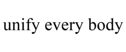 UNIFY EVERY BODY trademark