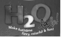 H2O LA LA! MAKE BATHTIME FIZZY COLORFUL & FUN! trademark