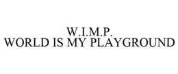 W.I.M.P. WORLD IS MY PLAYGROUND trademark