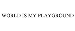 WORLD IS MY PLAYGROUND trademark