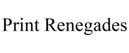 PRINT RENEGADES trademark