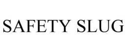 SAFETY SLUG trademark