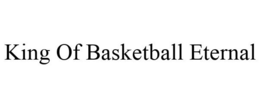 KING OF BASKETBALL ETERNAL trademark