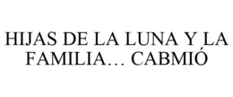 HIJAS DE LA LUNA Y LA FAMILIA... CABMIÓ trademark