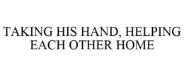 TAKING HIS HAND, HELPING EACH OTHER HOME trademark