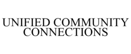 UNIFIED COMMUNITY CONNECTIONS trademark
