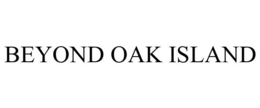 BEYOND OAK ISLAND trademark