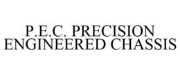P.E.C. PRECISION ENGINEERED CHASSIS trademark