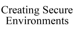 CREATING SECURE ENVIRONMENTS trademark