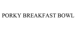 PORKY BREAKFAST BOWL trademark
