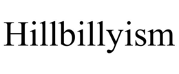 HILLBILLYISM trademark
