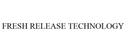 FRESH RELEASE TECHNOLOGY trademark