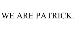 WE ARE PATRICK. trademark