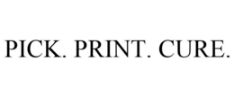 PICK. PRINT. CURE. trademark