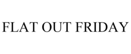 FLAT OUT FRIDAY trademark
