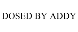 DOSED BY ADDY trademark