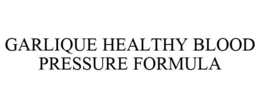 GARLIQUE HEALTHY BLOOD PRESSURE FORMULA trademark
