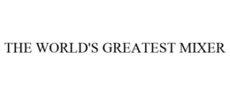THE WORLD'S GREATEST MIXER trademark