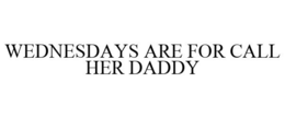 WEDNESDAYS ARE FOR CALL HER DADDY trademark