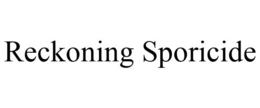 RECKONING SPORICIDE trademark
