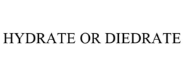 HYDRATE OR DIEDRATE trademark