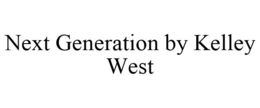 NEXT GENERATION BY KELLEY WEST trademark