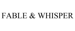 FABLE & WHISPER trademark