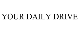 YOUR DAILY DRIVE trademark