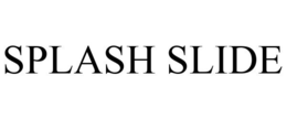 SPLASH SLIDE trademark