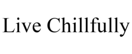 LIVE CHILLFULLY trademark