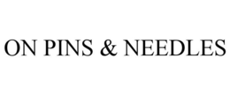 ON PINS & NEEDLES trademark