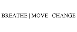 BREATHE | MOVE | CHANGE trademark