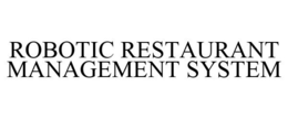 ROBOTIC RESTAURANT MANAGEMENT SYSTEM trademark