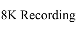 8K RECORDING trademark