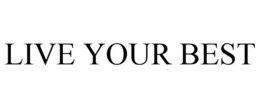 LIVE YOUR BEST trademark