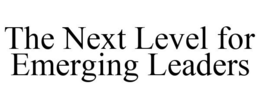 THE NEXT LEVEL FOR EMERGING LEADERS trademark