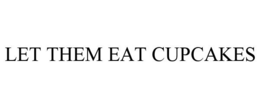 LET THEM EAT CUPCAKES trademark