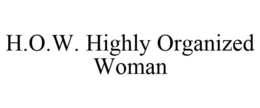 H.O.W. HIGHLY ORGANIZED WOMAN trademark