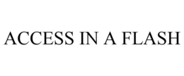 ACCESS IN A FLASH trademark