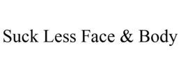 SUCK LESS FACE & BODY trademark