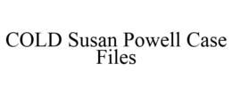 COLD SUSAN POWELL CASE FILES trademark