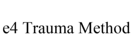 E4 TRAUMA METHOD trademark