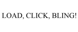 LOAD, CLICK, BLING! trademark