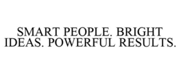 SMART PEOPLE. BRIGHT IDEAS. POWERFUL RESULTS. trademark
