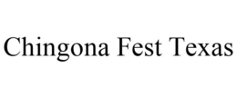 CHINGONA FEST TEXAS trademark