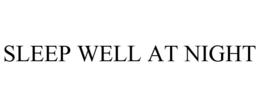SLEEP WELL AT NIGHT trademark