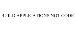 BUILD APPLICATIONS NOT CODE trademark