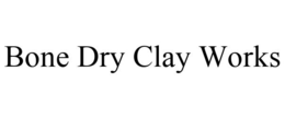 BONE DRY CLAY WORKS trademark