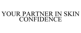 YOUR PARTNER IN SKIN CONFIDENCE trademark